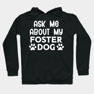 Ask Me About my Foster Dog Hoodie